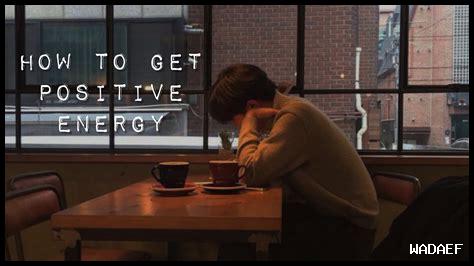 أسرار الحصول على طاقة إيجابية أسرار الحصول على طاقة إيجابية